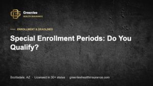 Special Enrollment Periods: Do You Qualify?